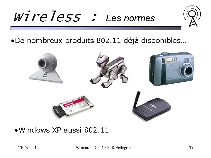 Wireless : Les normes • De nombreux produits 802. 11 déjà disponibles… • Windows Wireless : Les normes • De nombreux produits 802. 11 déjà disponibles… • Windows