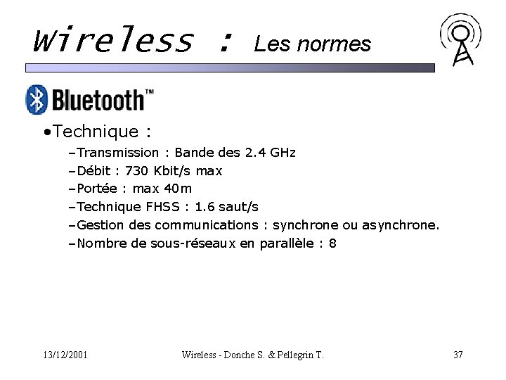 Wireless : Les normes • Technique : –Transmission : Bande des 2. 4 GHz Wireless : Les normes • Technique : –Transmission : Bande des 2. 4 GHz
