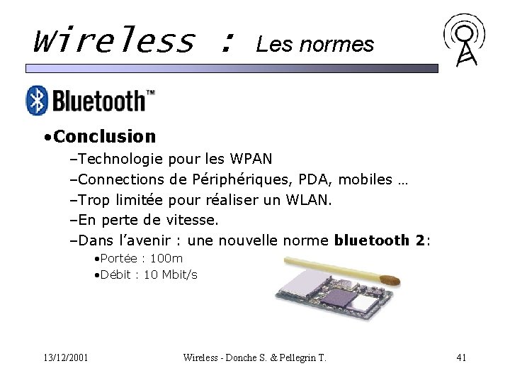 Wireless : Les normes • Conclusion –Technologie pour les WPAN –Connections de Périphériques, PDA, Wireless : Les normes • Conclusion –Technologie pour les WPAN –Connections de Périphériques, PDA,