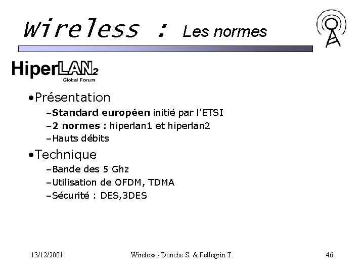Wireless : Les normes • Présentation –Standard européen initié par l’ETSI – 2 normes Wireless : Les normes • Présentation –Standard européen initié par l’ETSI – 2 normes