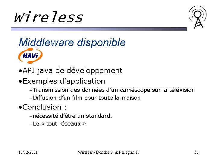 Wireless Middleware disponible • API java de développement • Exemples d’application –Transmission des données Wireless Middleware disponible • API java de développement • Exemples d’application –Transmission des données