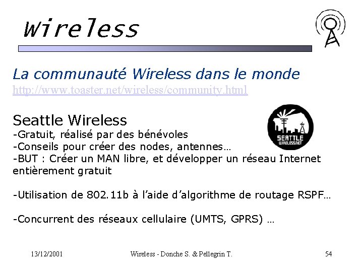 Wireless La communauté Wireless dans le monde http: //www. toaster. net/wireless/community. html Seattle Wireless Wireless La communauté Wireless dans le monde http: //www. toaster. net/wireless/community. html Seattle Wireless