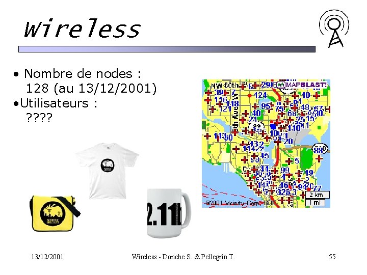 Wireless • Nombre de nodes : 128 (au 13/12/2001) • Utilisateurs : ? ? Wireless • Nombre de nodes : 128 (au 13/12/2001) • Utilisateurs : ? ?