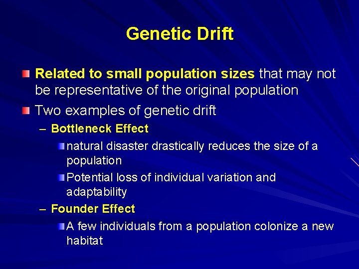 Genetic Drift Related to small population sizes that may not be representative of the