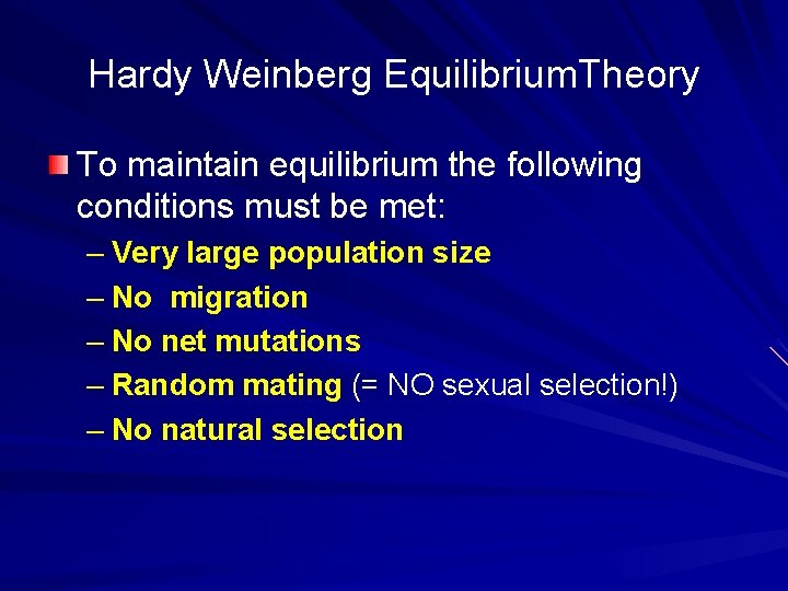 Hardy Weinberg Equilibrium. Theory To maintain equilibrium the following conditions must be met: –