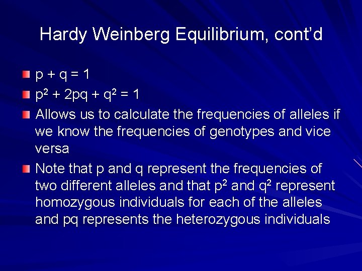 Hardy Weinberg Equilibrium, cont’d p+q=1 p 2 + 2 pq + q 2 =