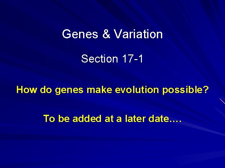 Genes & Variation Section 17 -1 How do genes make evolution possible? To be