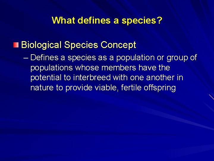 What defines a species? Biological Species Concept – Defines a species as a population