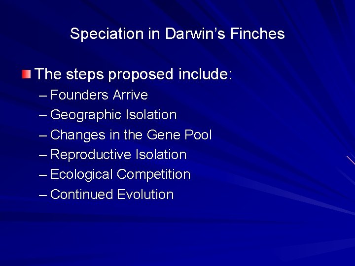 Speciation in Darwin’s Finches The steps proposed include: – Founders Arrive – Geographic Isolation