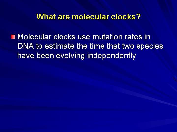 What are molecular clocks? Molecular clocks use mutation rates in DNA to estimate the