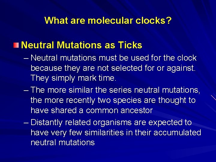 What are molecular clocks? Neutral Mutations as Ticks – Neutral mutations must be used