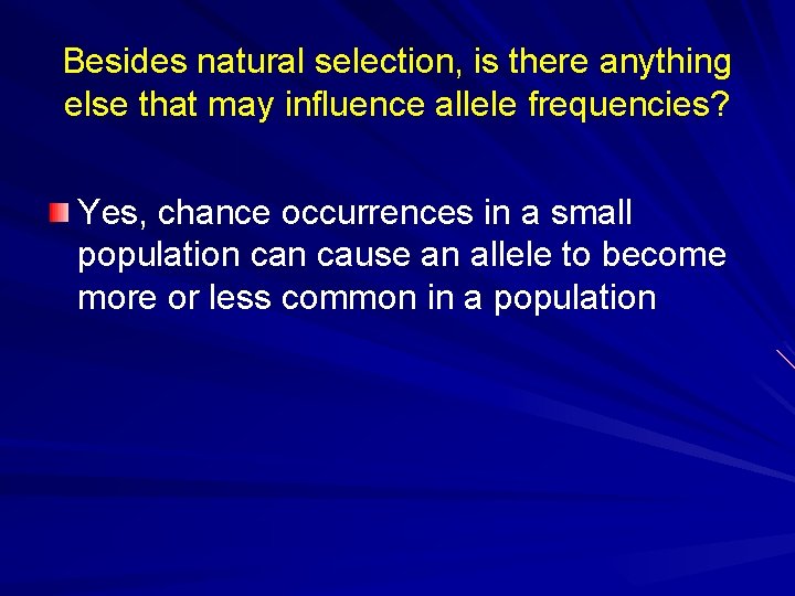 Besides natural selection, is there anything else that may influence allele frequencies? Yes, chance