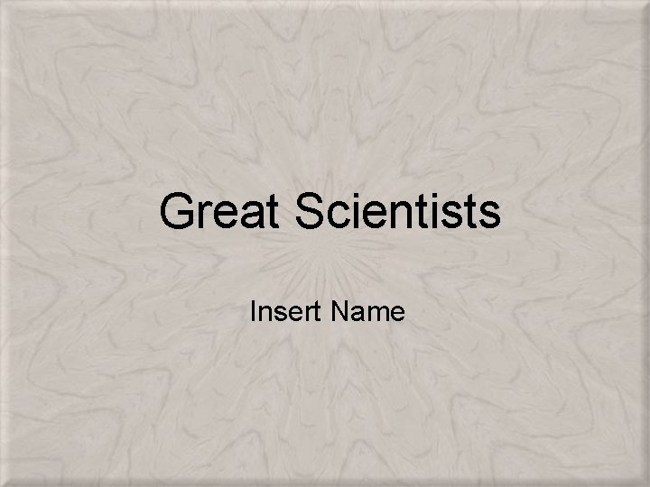 Great Scientists Insert Name 