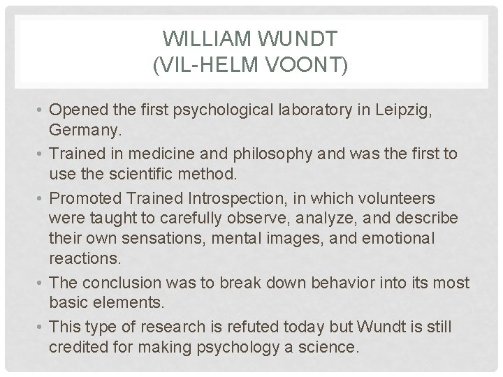 WILLIAM WUNDT (VIL-HELM VOONT) • Opened the first psychological laboratory in Leipzig, Germany. •