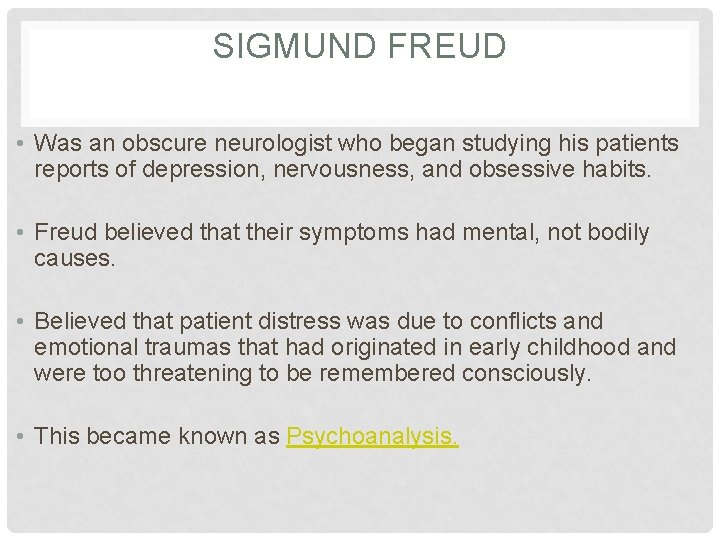 SIGMUND FREUD • Was an obscure neurologist who began studying his patients reports of