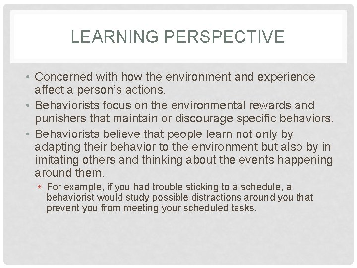 LEARNING PERSPECTIVE • Concerned with how the environment and experience affect a person’s actions.