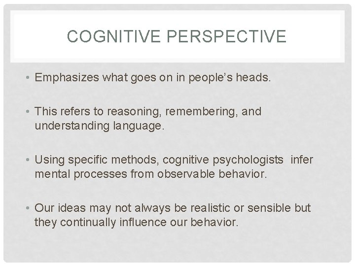 COGNITIVE PERSPECTIVE • Emphasizes what goes on in people’s heads. • This refers to