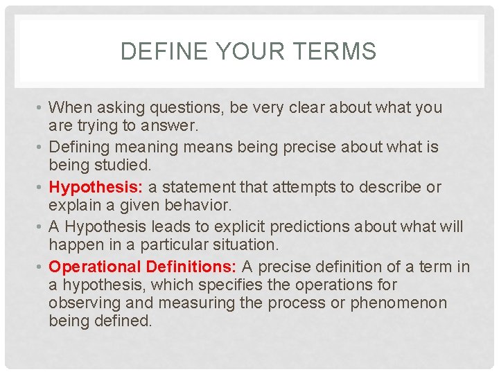 DEFINE YOUR TERMS • When asking questions, be very clear about what you are