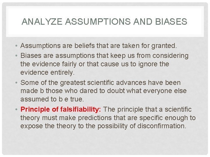 ANALYZE ASSUMPTIONS AND BIASES • Assumptions are beliefs that are taken for granted. •