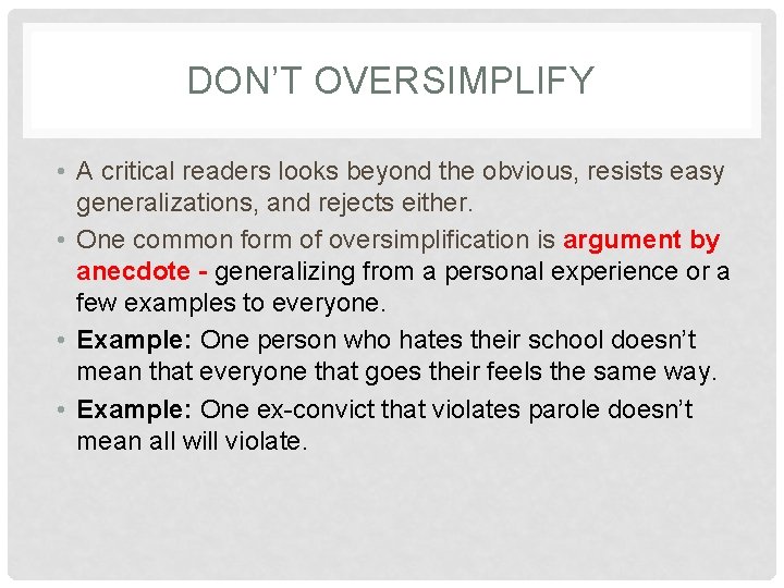 DON’T OVERSIMPLIFY • A critical readers looks beyond the obvious, resists easy generalizations, and