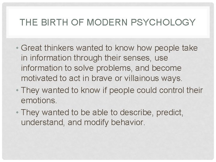 THE BIRTH OF MODERN PSYCHOLOGY • Great thinkers wanted to know how people take