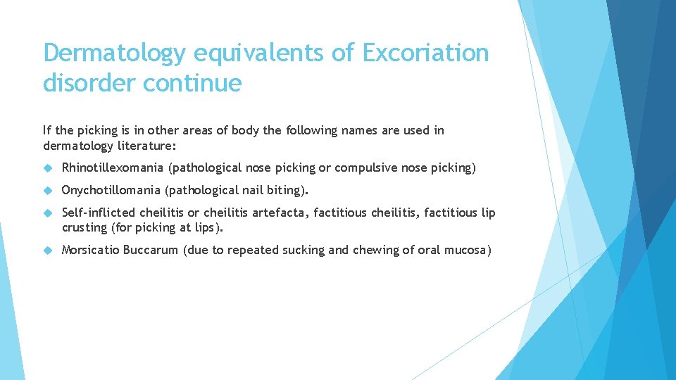 Dermatology equivalents of Excoriation disorder continue If the picking is in other areas of Dermatology equivalents of Excoriation disorder continue If the picking is in other areas of