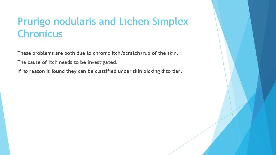 Prurigo nodularis and Lichen Simplex Chronicus These problems are both due to chronic itch/scratch/rub Prurigo nodularis and Lichen Simplex Chronicus These problems are both due to chronic itch/scratch/rub
