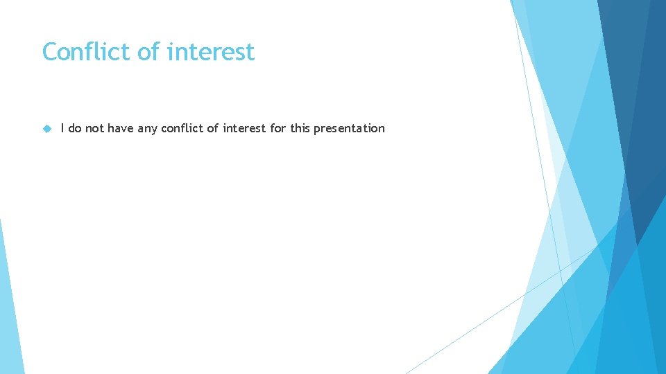 Conflict of interest I do not have any conflict of interest for this presentation Conflict of interest I do not have any conflict of interest for this presentation