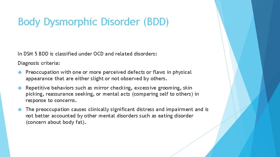Body Dysmorphic Disorder (BDD) In DSM 5 BDD is classified under OCD and related Body Dysmorphic Disorder (BDD) In DSM 5 BDD is classified under OCD and related