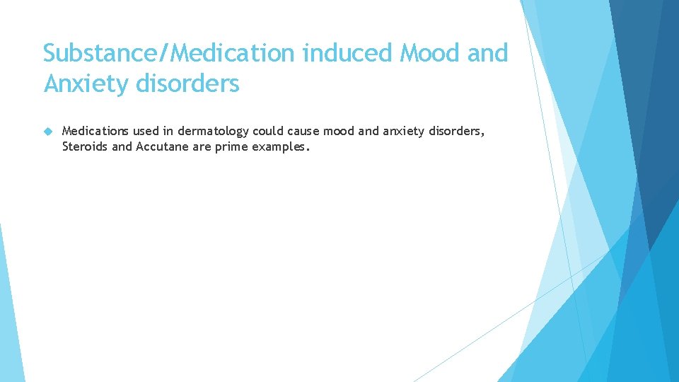 Substance/Medication induced Mood and Anxiety disorders Medications used in dermatology could cause mood anxiety Substance/Medication induced Mood and Anxiety disorders Medications used in dermatology could cause mood anxiety