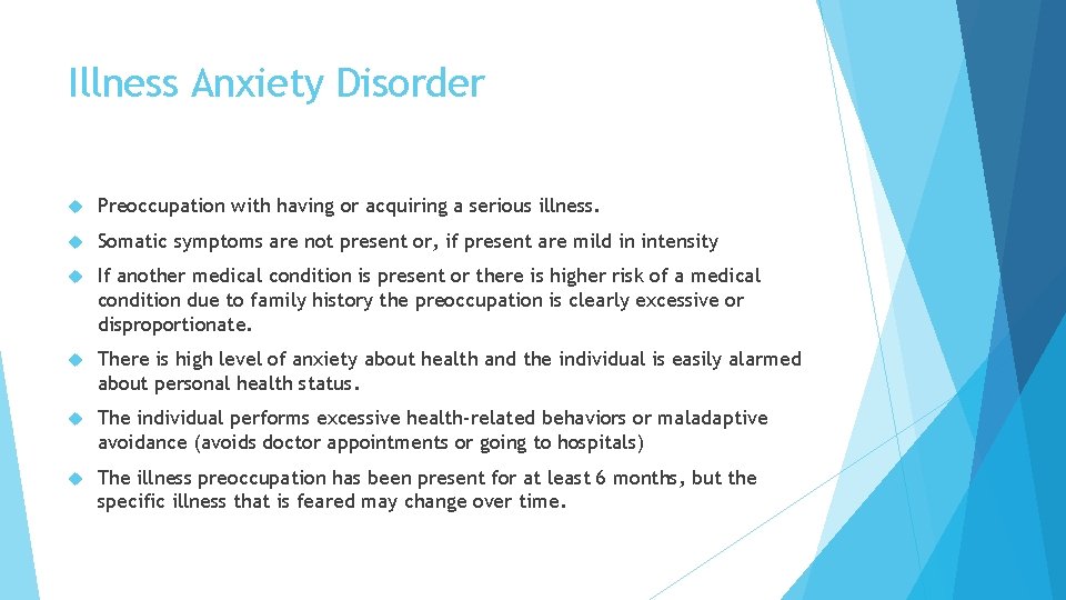 Illness Anxiety Disorder Preoccupation with having or acquiring a serious illness. Somatic symptoms are Illness Anxiety Disorder Preoccupation with having or acquiring a serious illness. Somatic symptoms are