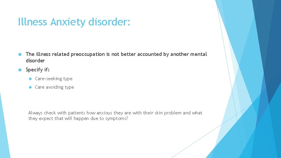 Illness Anxiety disorder: The illness related preoccupation is not better accounted by another mental Illness Anxiety disorder: The illness related preoccupation is not better accounted by another mental