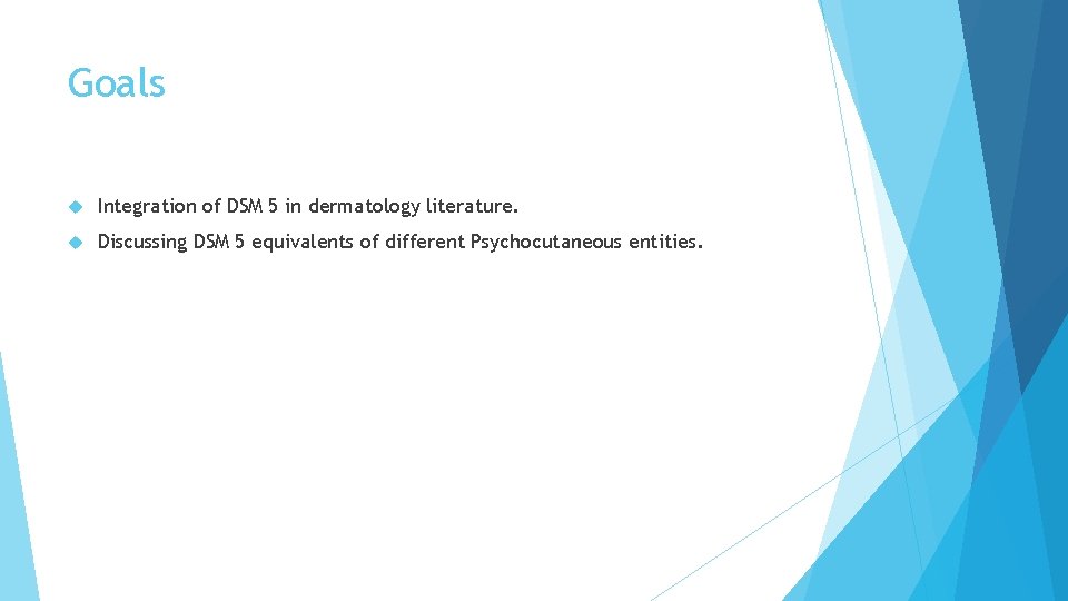 Goals Integration of DSM 5 in dermatology literature. Discussing DSM 5 equivalents of different Goals Integration of DSM 5 in dermatology literature. Discussing DSM 5 equivalents of different