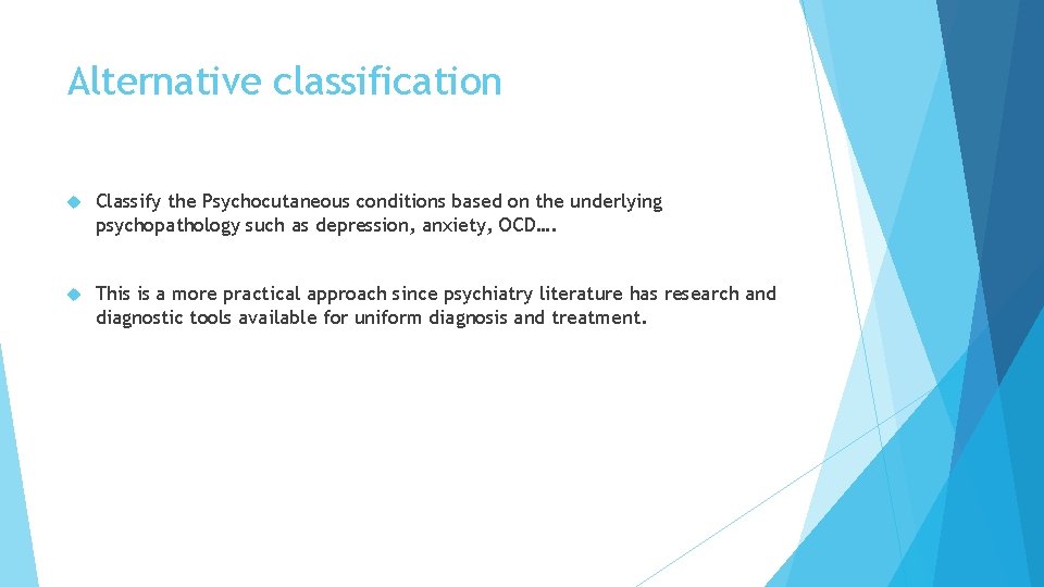 Alternative classification Classify the Psychocutaneous conditions based on the underlying psychopathology such as depression, Alternative classification Classify the Psychocutaneous conditions based on the underlying psychopathology such as depression,
