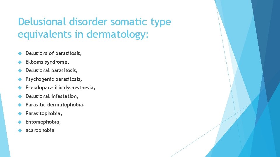 Delusional disorder somatic type equivalents in dermatology: Delusions of parasitosis, Ekboms syndrome, Delusional parasitosis, Delusional disorder somatic type equivalents in dermatology: Delusions of parasitosis, Ekboms syndrome, Delusional parasitosis,