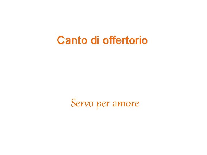 Canto di offertorio Servo per amore 