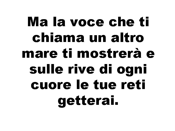 Ma la voce che ti chiama un altro mare ti mostrerà e sulle rive