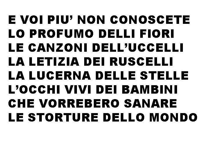 E VOI PIU’ NON CONOSCETE LO PROFUMO DELLI FIORI LE CANZONI DELL’UCCELLI LA LETIZIA