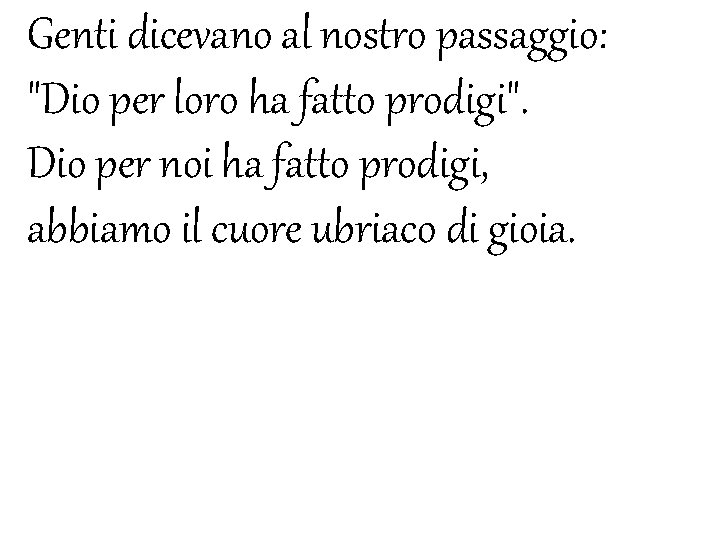 Genti dicevano al nostro passaggio: "Dio per loro ha fatto prodigi". Dio per noi