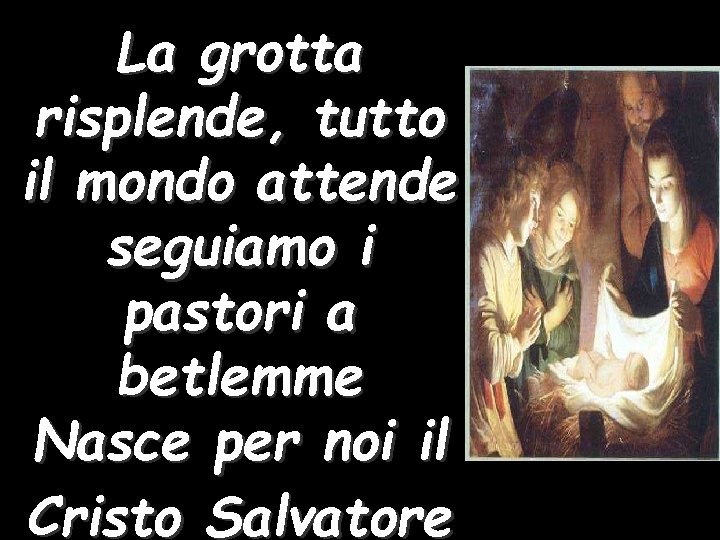 La grotta risplende, tutto il mondo attende seguiamo i pastori a betlemme Nasce per