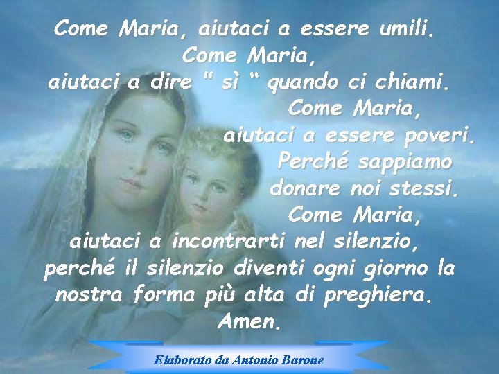 Come Maria, aiutaci a essere umili. Come Maria, aiutaci a dire " sì “ Come Maria, aiutaci a essere umili. Come Maria, aiutaci a dire " sì “