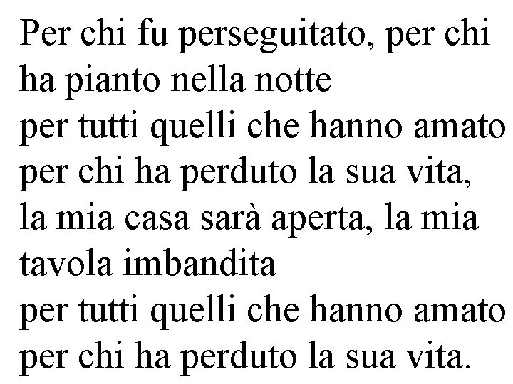 Per chi fu perseguitato, per chi ha pianto nella notte per tutti quelli che