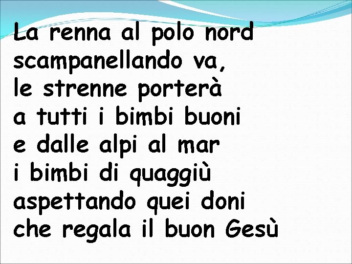 La renna al polo nord scampanellando va, le strenne porterà a tutti i bimbi La renna al polo nord scampanellando va, le strenne porterà a tutti i bimbi