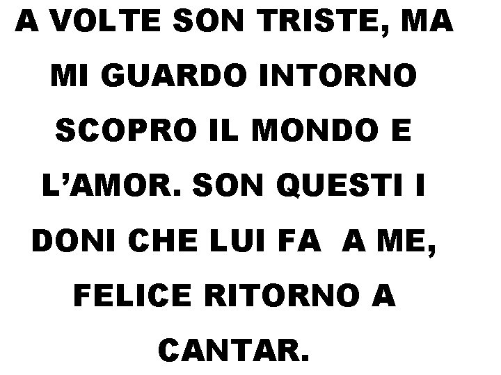 A VOLTE SON TRISTE, MA MI GUARDO INTORNO SCOPRO IL MONDO E L’AMOR. SON