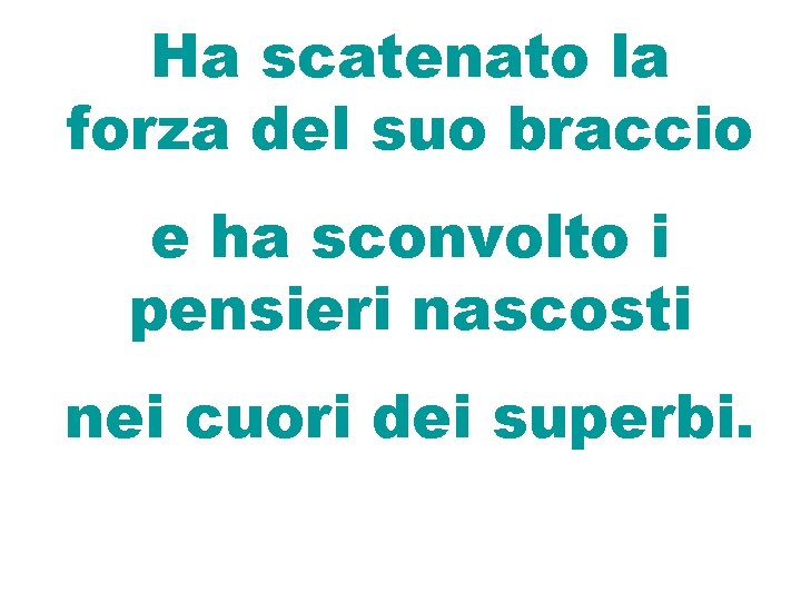 Ha scatenato la forza del suo braccio e ha sconvolto i pensieri nascosti nei