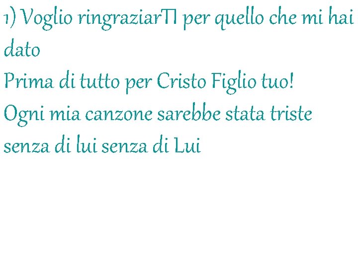 1) Voglio ringraziar. TI per quello che mi hai dato Prima di tutto per 1) Voglio ringraziar. TI per quello che mi hai dato Prima di tutto per