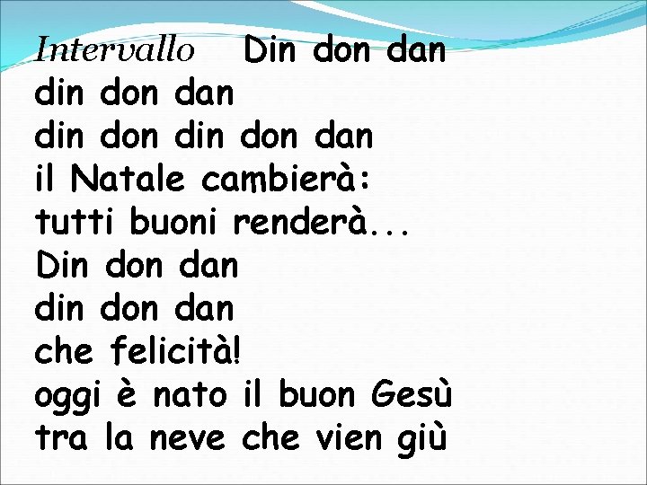 Intervallo Din don dan din don dan il Natale cambierà: tutti buoni renderà. .