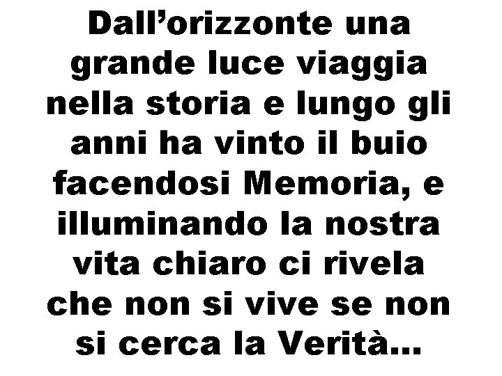 Dall’orizzonte una grande luce viaggia nella storia e lungo gli anni ha vinto il