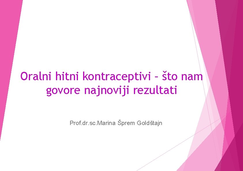 Oralni hitni kontraceptivi – što nam govore najnoviji rezultati Prof. dr. sc. Marina Šprem