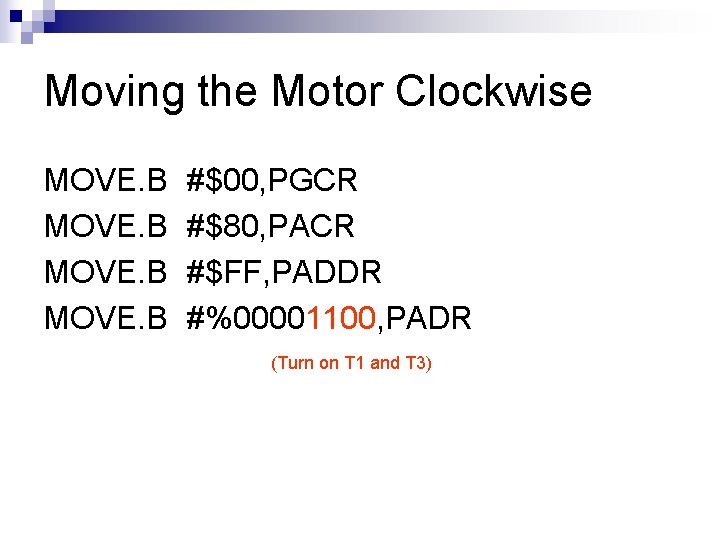 Moving the Motor Clockwise MOVE. B #$00, PGCR #$80, PACR #$FF, PADDR #%00001100, PADR